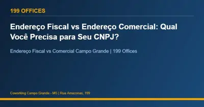 Endereço Fiscal vs Endereço Comercial: Qual Você Precisa para Seu CNPJ?