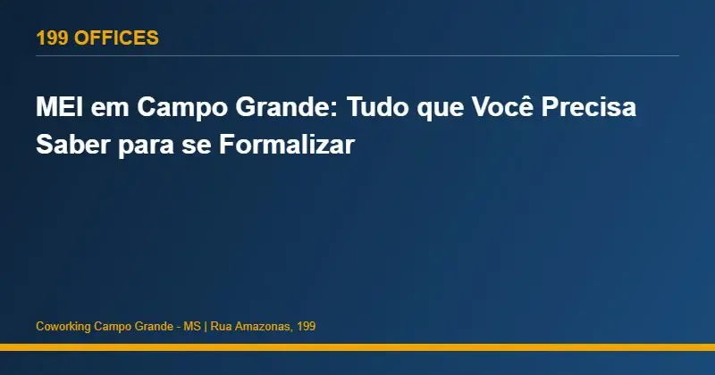 MEI em Campo Grande: Tudo que Você Precisa Saber para se Formalizar