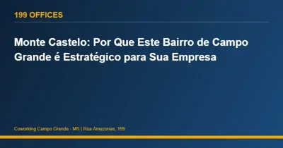 Monte Castelo: Por Que Este Bairro de Campo Grande é Estratégico para Sua Empresa
